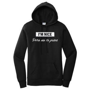 Im Nice Pero No Te Pases Funny Saying Women Latina Gift Women's Pullover Hoodie