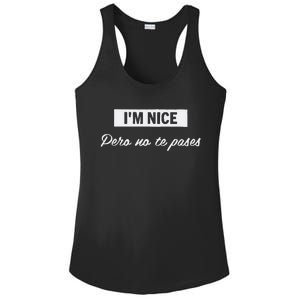 Im Nice Pero No Te Pases Funny Saying Women Latina Gift Ladies PosiCharge Competitor Racerback Tank