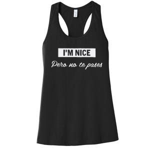 Im Nice Pero No Te Pases Funny Saying Women Latina Gift Women's Racerback Tank