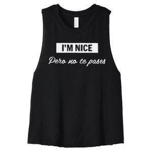 Im Nice Pero No Te Pases Funny Saying Women Latina Gift Women's Racerback Cropped Tank