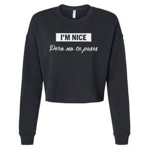 Im Nice Pero No Te Pases Funny Saying Women Latina Gift Cropped Pullover Crew