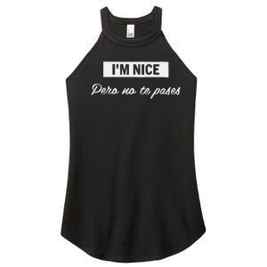 Im Nice Pero No Te Pases Funny Saying Women Latina Gift Women's Perfect Tri Rocker Tank