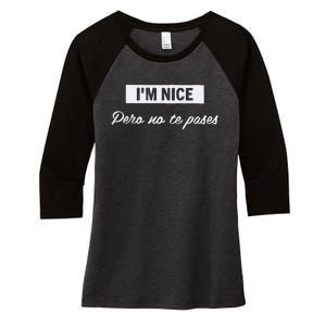 Im Nice Pero No Te Pases Funny Saying Women Latina Gift Women's Tri-Blend 3/4-Sleeve Raglan Shirt