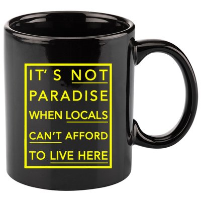 It’S Not Paradise When Locals Can’T Afford To Live Here 11oz C Handle Ceramic Mug