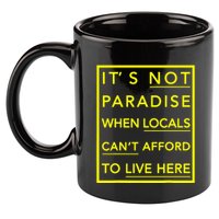 It’S Not Paradise When Locals Can’T Afford To Live Here 11oz C Handle Ceramic Mug