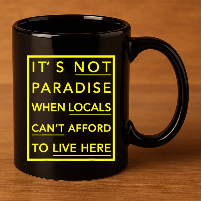 It’S Not Paradise When Locals Can’T Afford To Live Here 11oz C Handle Ceramic Mug