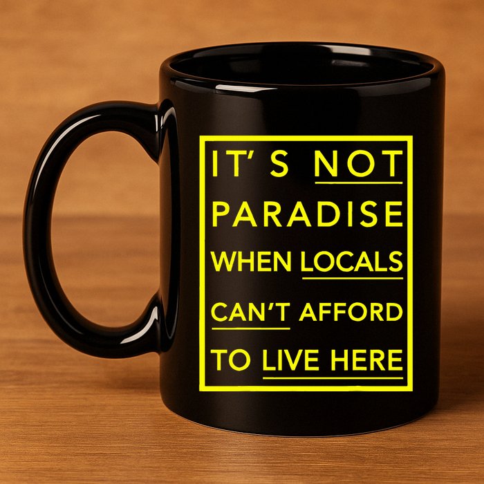 It’S Not Paradise When Locals Can’T Afford To Live Here 11oz C Handle Ceramic Mug