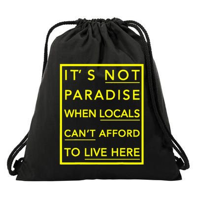 It’S Not Paradise When Locals Can’T Afford To Live Here Drawstring Bag