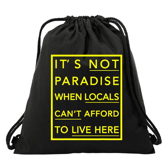 It’S Not Paradise When Locals Can’T Afford To Live Here Drawstring Bag