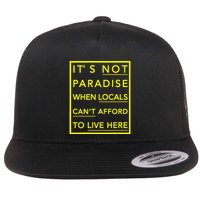 It’S Not Paradise When Locals Can’T Afford To Live Here Flatbill Hat