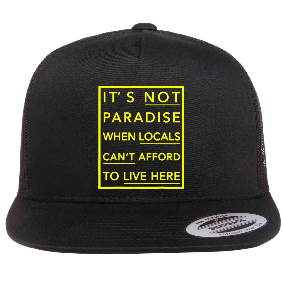 It’S Not Paradise When Locals Can’T Afford To Live Here Flatbill Hat