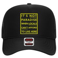 It’S Not Paradise When Locals Can’T Afford To Live Here Trucker Hat