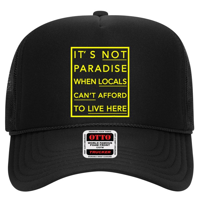 It’S Not Paradise When Locals Can’T Afford To Live Here Trucker Hat