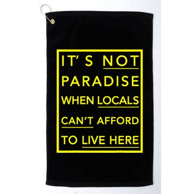 It’S Not Paradise When Locals Can’T Afford To Live Here Golf Towel