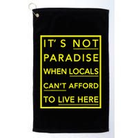 It’S Not Paradise When Locals Can’T Afford To Live Here Golf Towel