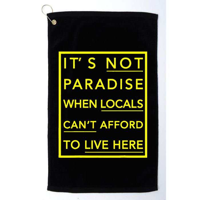 It’S Not Paradise When Locals Can’T Afford To Live Here Golf Towel