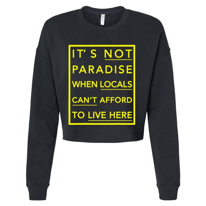 It’S Not Paradise When Locals Can’T Afford To Live Here Cropped Pullover Crew