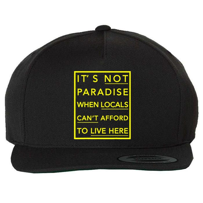 It’S Not Paradise When Locals Can’T Afford To Live Here Wool Snapback Cap