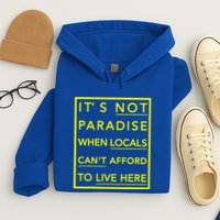 It’S Not Paradise When Locals Can’T Afford To Live Here Hoodie