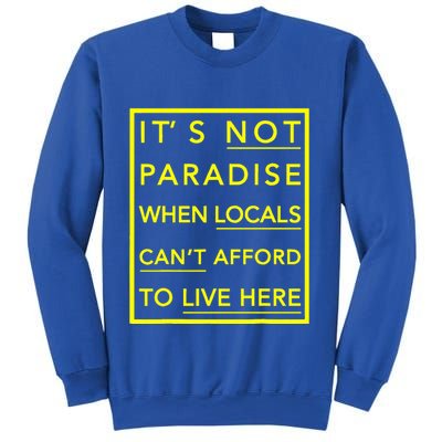 It’S Not Paradise When Locals Can’T Afford To Live Here Sweatshirt