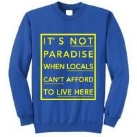 It’S Not Paradise When Locals Can’T Afford To Live Here Sweatshirt