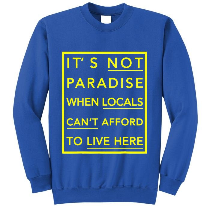 It’S Not Paradise When Locals Can’T Afford To Live Here Sweatshirt