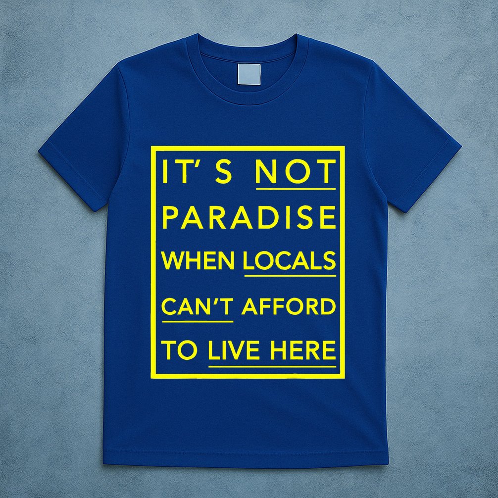 It’S Not Paradise When Locals Can’T Afford To Live Here T-Shirt