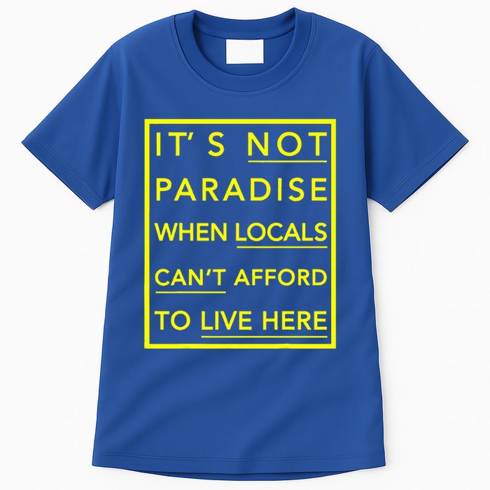 It’S Not Paradise When Locals Can’T Afford To Live Here Tall T-Shirt