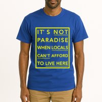 It’S Not Paradise When Locals Can’T Afford To Live Here Tall T-Shirt
