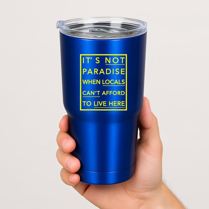 It’S Not Paradise When Locals Can’T Afford To Live Here Tumbler