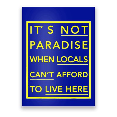 It’S Not Paradise When Locals Can’T Afford To Live Here Poster