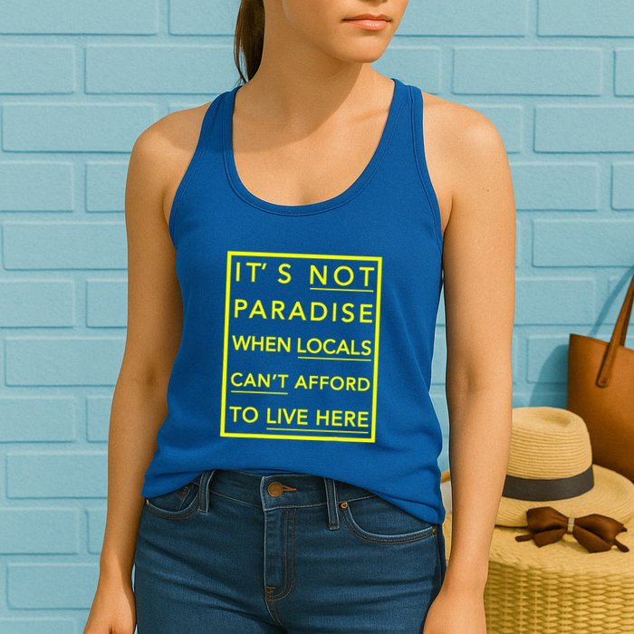 It’S Not Paradise When Locals Can’T Afford To Live Here Womens Tank Top