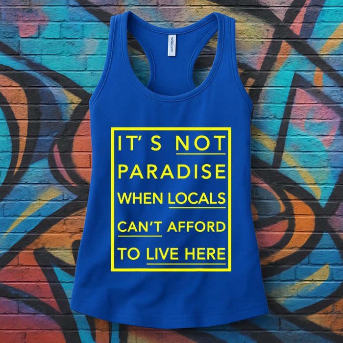 It’S Not Paradise When Locals Can’T Afford To Live Here Womens Tank Top