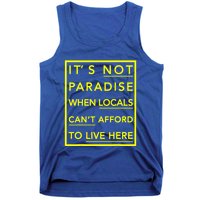 It’S Not Paradise When Locals Can’T Afford To Live Here Tank Top