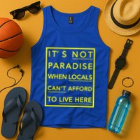 It’S Not Paradise When Locals Can’T Afford To Live Here Tank Top