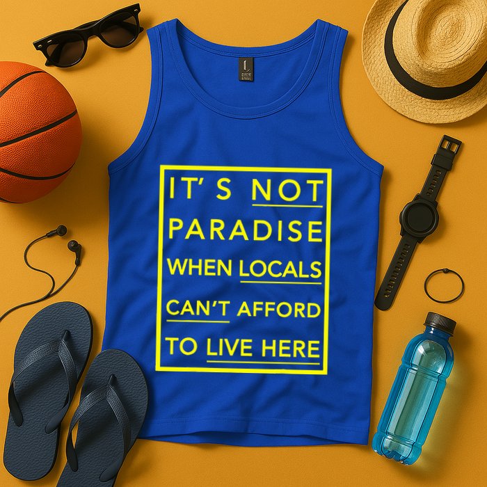 It’S Not Paradise When Locals Can’T Afford To Live Here Tank Top