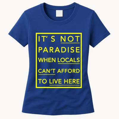 It’S Not Paradise When Locals Can’T Afford To Live Here Womens T-Shirt