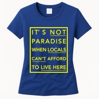 It’S Not Paradise When Locals Can’T Afford To Live Here Womens T-Shirt
