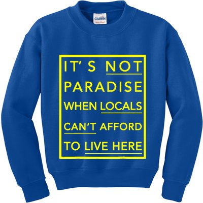It’S Not Paradise When Locals Can’T Afford To Live Here Kids Sweatshirt