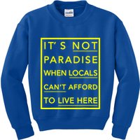 It’S Not Paradise When Locals Can’T Afford To Live Here Kids Sweatshirt