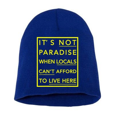 It’S Not Paradise When Locals Can’T Afford To Live Here Short Acrylic Beanie