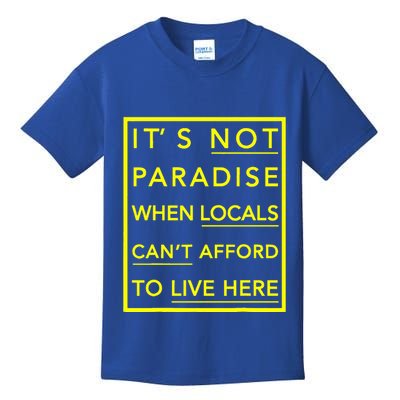 It’S Not Paradise When Locals Can’T Afford To Live Here Kids T-Shirt