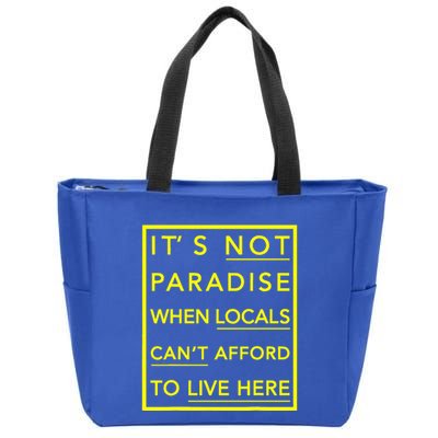 It’S Not Paradise When Locals Can’T Afford To Live Here Zip Tote Bag