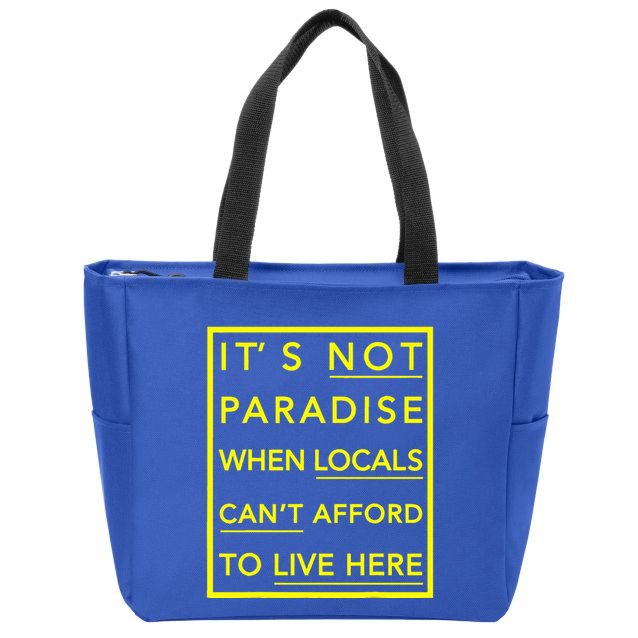It’S Not Paradise When Locals Can’T Afford To Live Here Zip Tote Bag