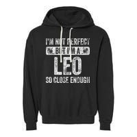 I'm Not Perfect But I'm A Leo Funny Horoscope Zodiac Sign Garment-Dyed Fleece Hoodie
