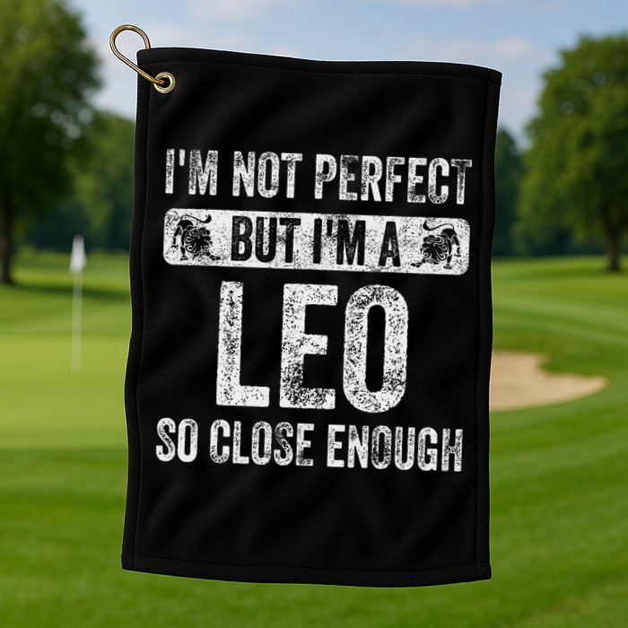 I'm Not Perfect But I'm A Leo Funny Horoscope Zodiac Sign Golf Towel