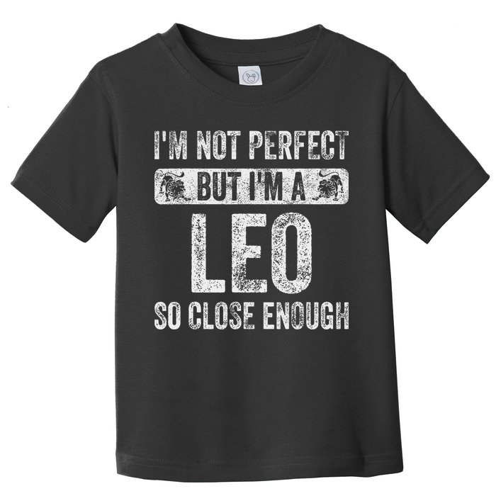 I'm Not Perfect But I'm A Leo Funny Horoscope Zodiac Sign Toddler T-Shirt