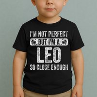 I'm Not Perfect But I'm A Leo Funny Horoscope Zodiac Sign Toddler T-Shirt