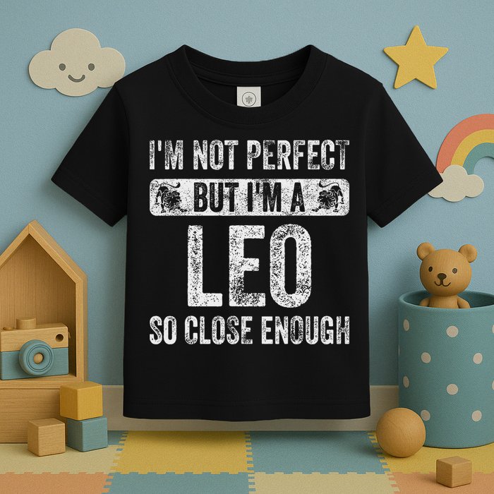 I'm Not Perfect But I'm A Leo Funny Horoscope Zodiac Sign Toddler T-Shirt