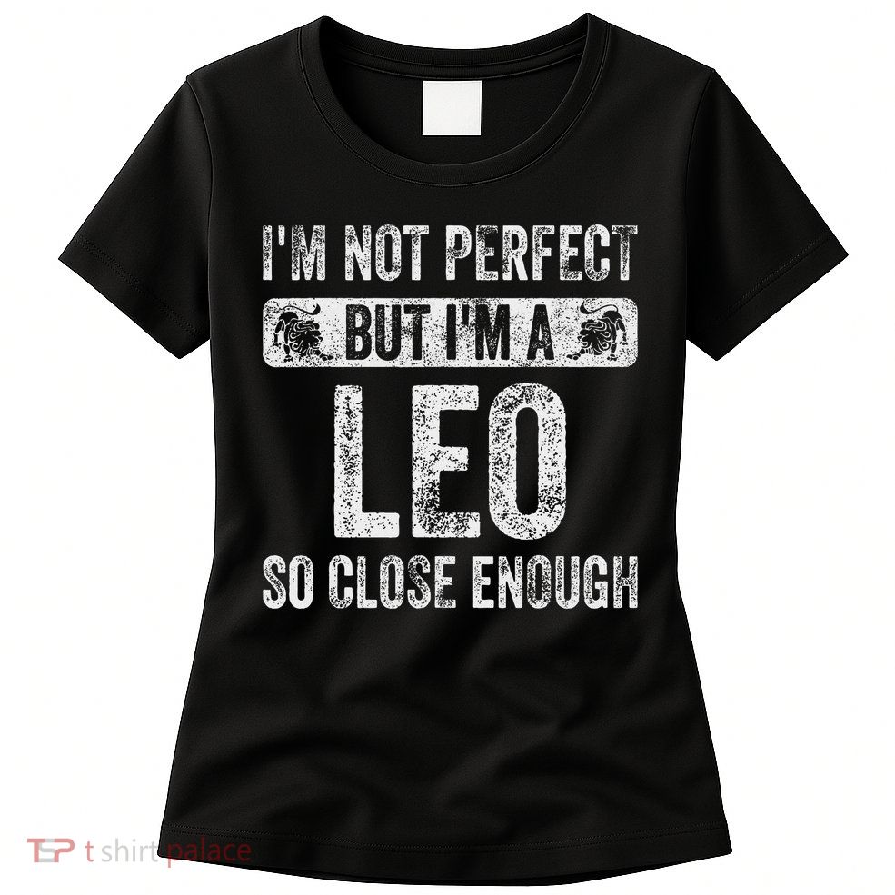 I'm Not Perfect But I'm A Leo Funny Horoscope Zodiac Sign Womens T-Shirt